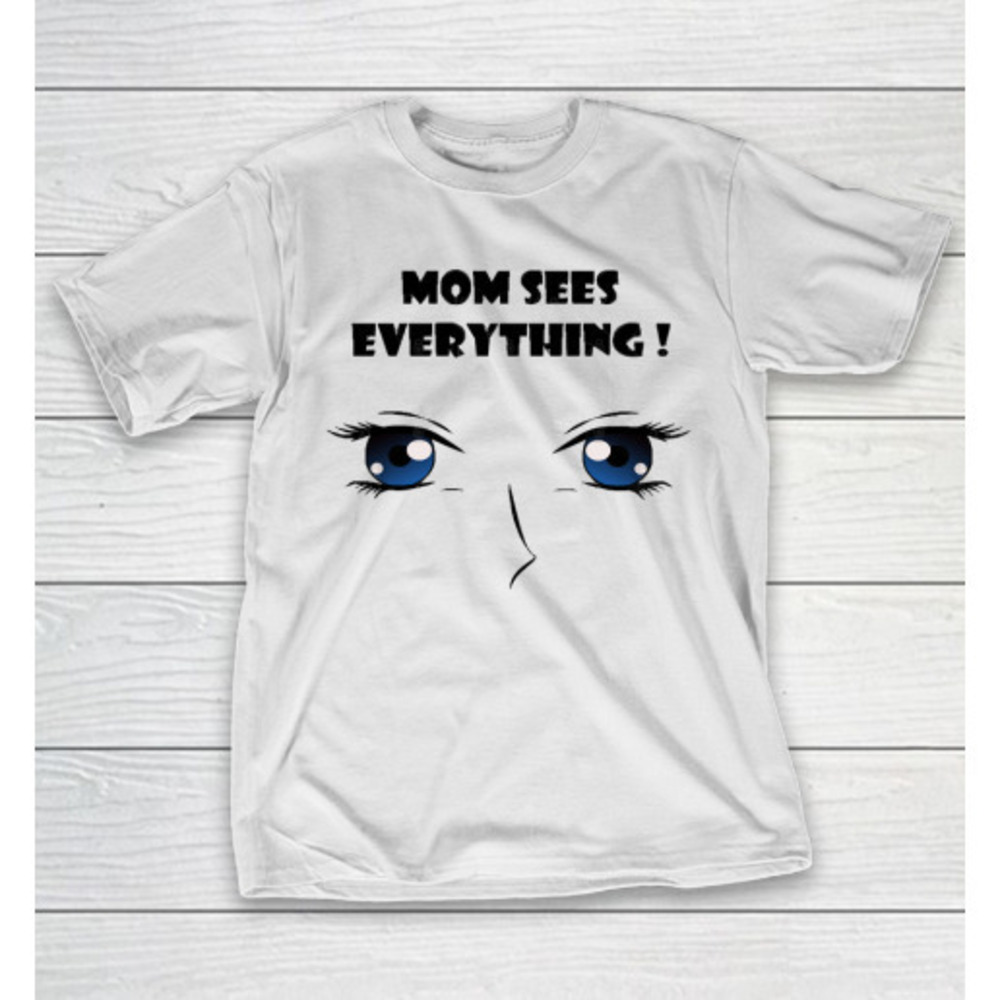 Mothers Day Funny Gift Ideas Apparel Mom Sees Everything T Shirt